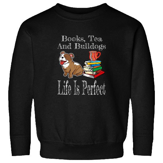 Life Is Perfect Bulldog Mom Tea Drinker Book Lover Reader Sweatshirts