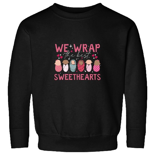 Valentines Day We Wrap The Sweethearts NICU nurses Sweatshirts