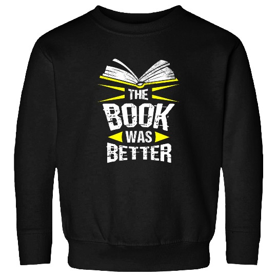 Funny Literary The Book Was Better Literature Reading Sweatshirts