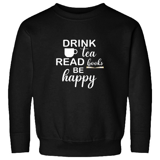 Funny Reading Cool Drink Tea Read Books Be Happy Book Lover Sweatshirts