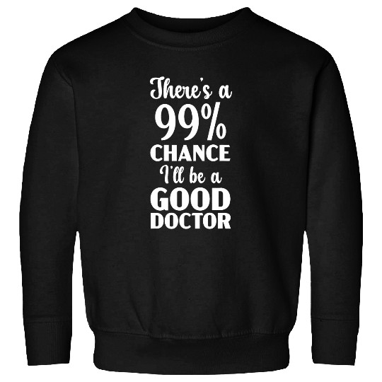 Ill Be A Good Doctor medicals Physician Surgeon MD Sweatshirts