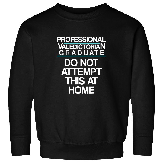 Valedictorian Graduate Class Professional Funny Graduation Sweatshirts