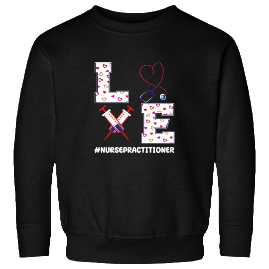 Love nurses Practitioner Nursing Wear NP Valentines Day Sweatshirts