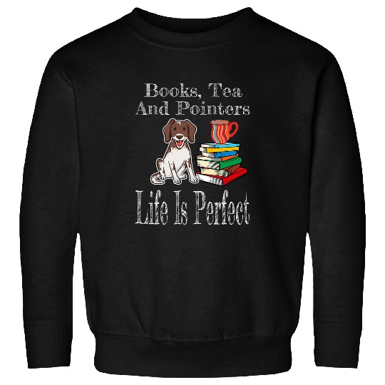 Life Is Perfect Pointer Mom Tea Drinker Book Lover Reader Sweatshirts