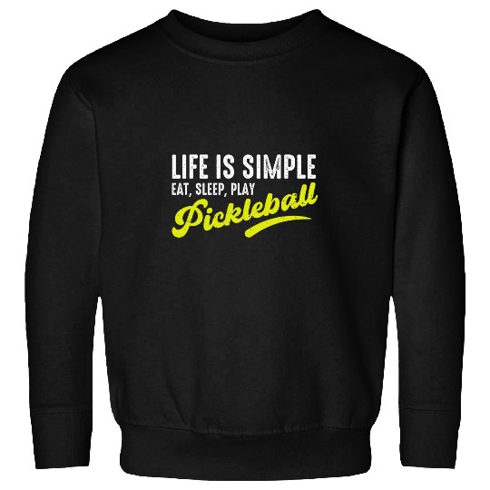 Life Is Simple to Eat Sleep Play Pickleball Funny Novelty Sweatshirts