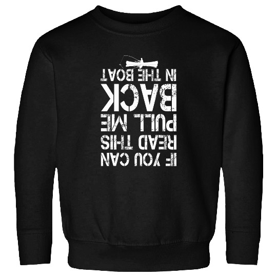If You Can Read This Pull Me Back In The Boat funny fishing 7 Sweatshirts