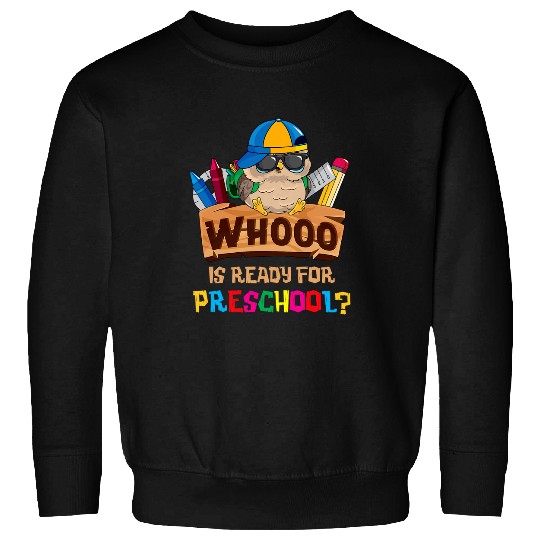 Whooo Is Ready For Preschool Owl Back To School First Day 1 Sweatshirts
