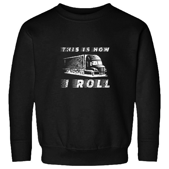 Trucker This Is How I Roll Truck Driver Construction Gift Sweatshirts