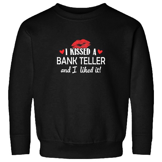 I Kissed a Bank Teller Married Dating Anniversary Gi Sweatshirts