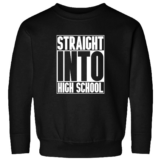 Straight Into High School First Day Of Class Student Teacher Sweatshirts