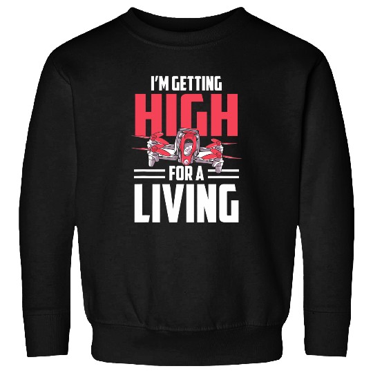 Flying Drone Pilot Im Getting High For A Living Sweatshirts