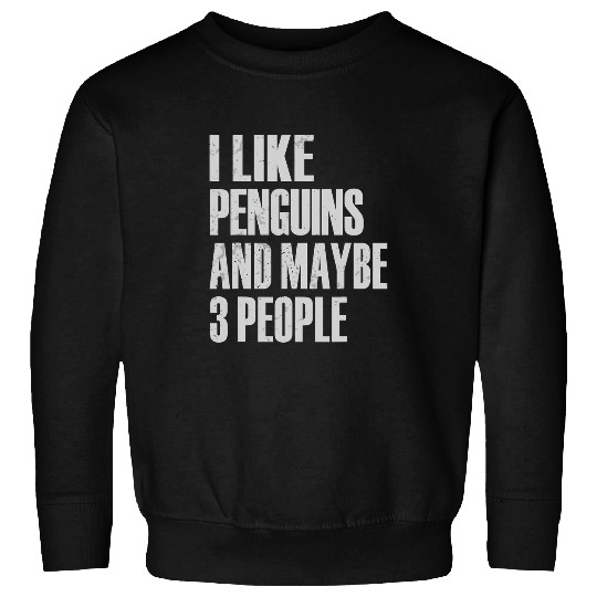 I Like Penguins And Maybe 3 People Penguin Sweatshirts