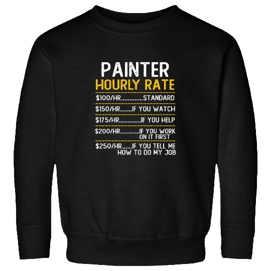 Painter Hourly Rate Price Chart Labor Funny Handyman Sweatshirts
