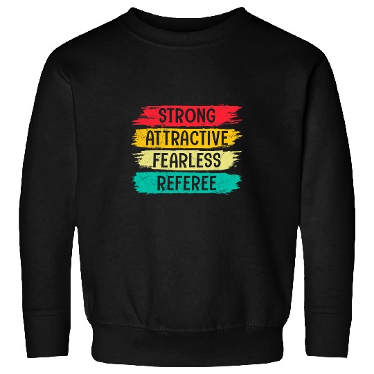 Strong Attractive Fearless Referee 1 Sweatshirts