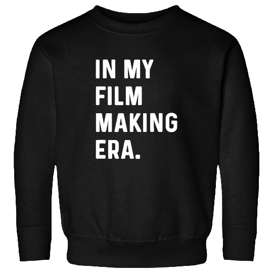 In My Filmmaking Era Filmmaker Film Movie TV Producer Sweatshirts