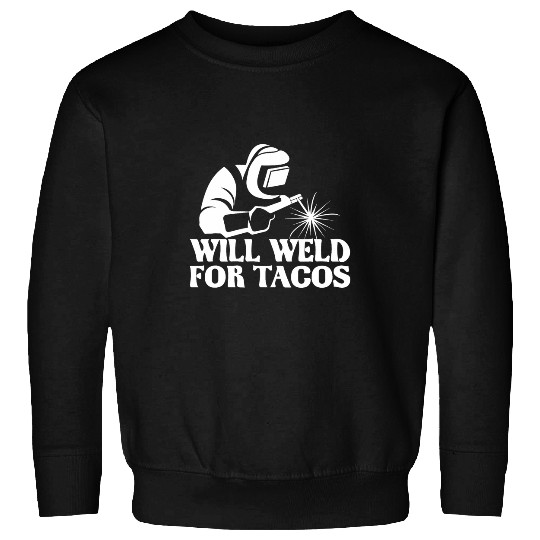 Mens Will Weld For Tacos Welder Steel Worker Metalworking Lover Sweatshirts