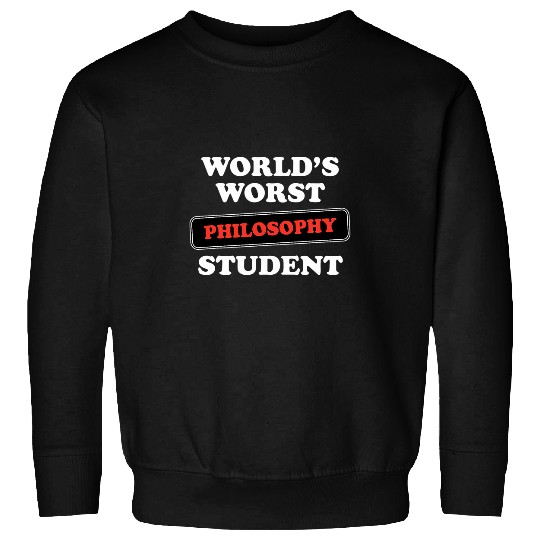 Worlds Worst Philosophy Student Sweatshirts