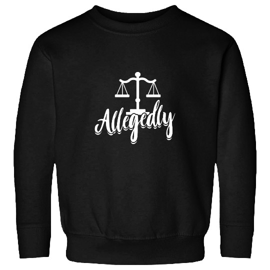 Paralegal Allegedly Law School Student Attorney Assistant Sweatshirts
