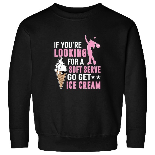 Looking For A Soft Serve Go Get Ice Cream Sweatshirts