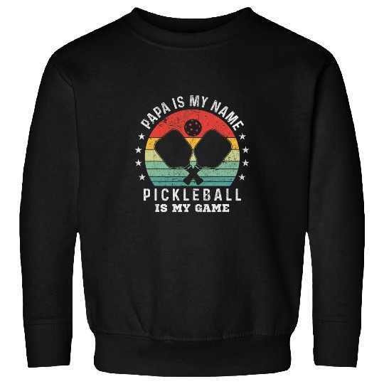 Mens Pickleball Player Papa Is My Name Pickleball Is My Game Sweatshirts