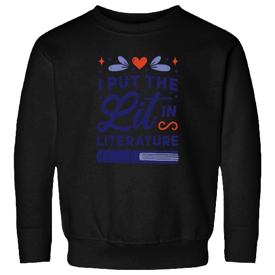 I Put the Lit in Literature Book Lover Sweatshirts