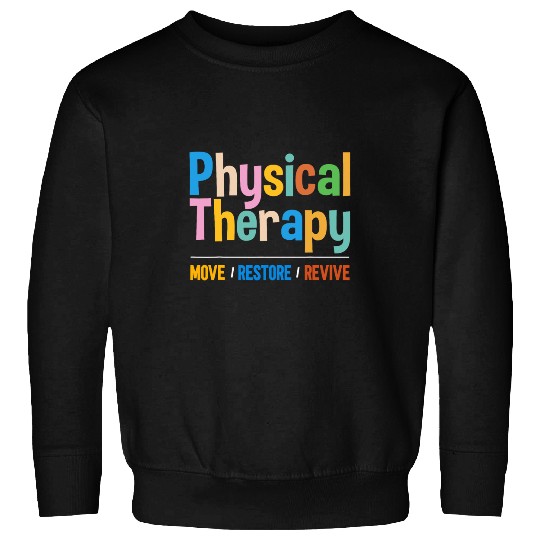 PT Physical Therapy Move Restore Revive Physical Therapist 1 Sweatshirts