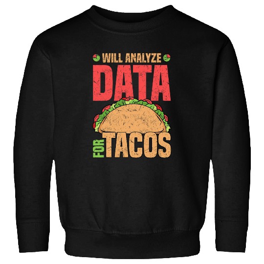 Will Analyze Data For Tacos Data Analyst Statistics Sweatshirts