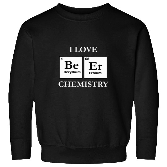 I Love Chemistry Beer Science Teacher Chemist Sweatshirts