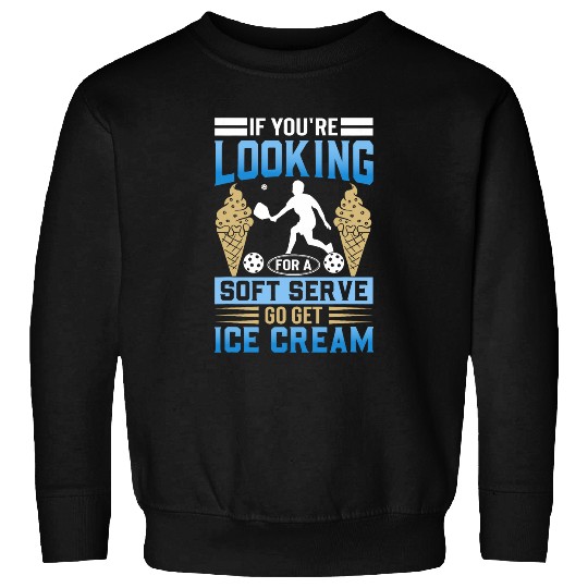 Looking For A Soft Serve Go Get Ice Cream 1 Sweatshirts