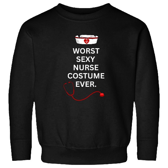 Worst Sexy nurses Costume Ever This is My Costume Sweatshirts
