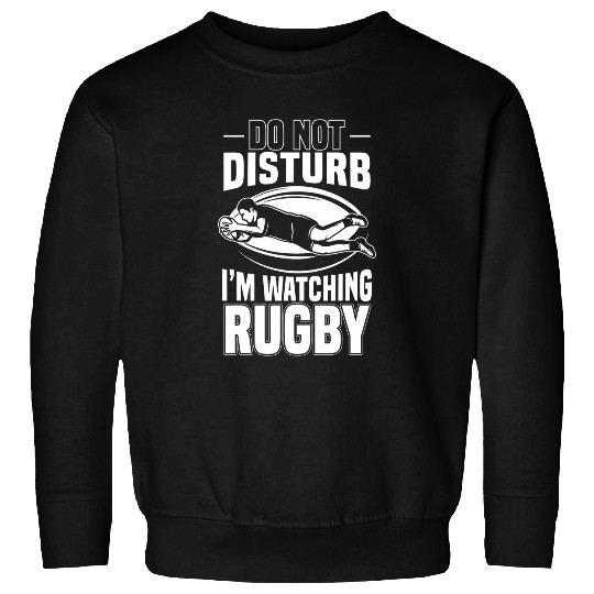 Do Not Disturb Im Watching Rugby Lovers Sweatshirts