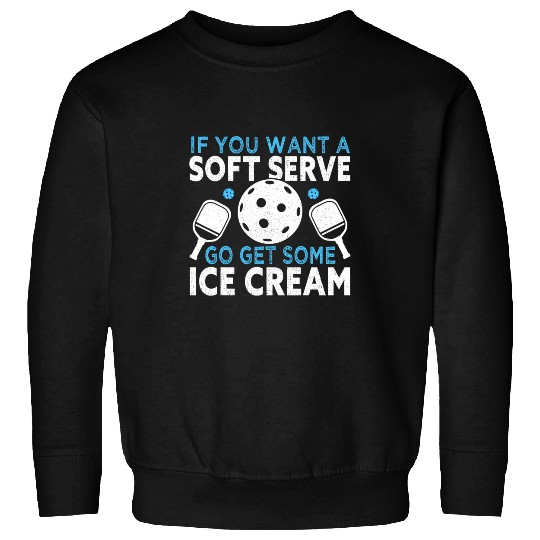 If you want a soft serve go get some Ice Cream Pickleball 8 Sweatshirts