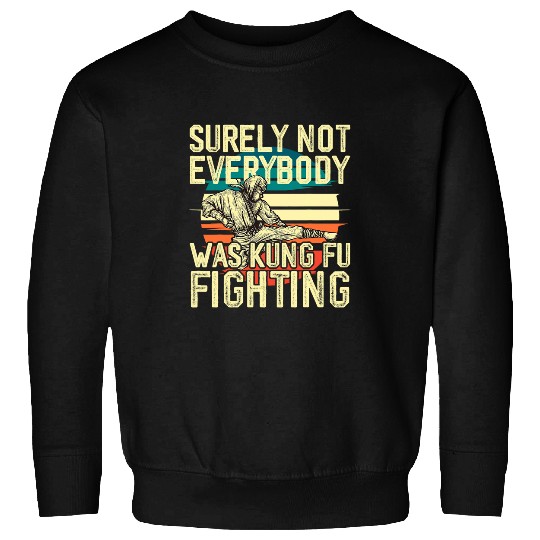 Surely Not Everybody Was Kung Fu Fighting Retro Sweatshirts