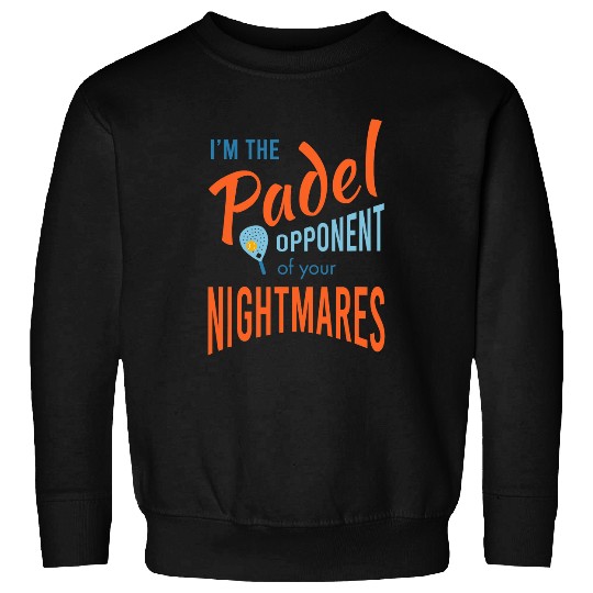 Funny Padel Saying Opponent of Your Nightmares Sweatshirts