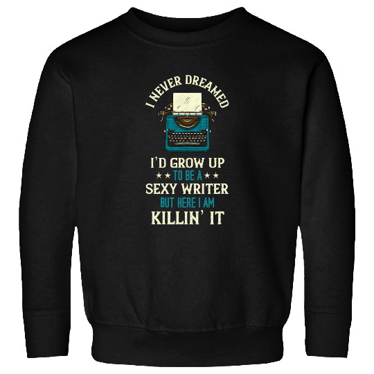 Writer I Never Dreamed Typewriter Reading Book Lover Novel Sweatshirts
