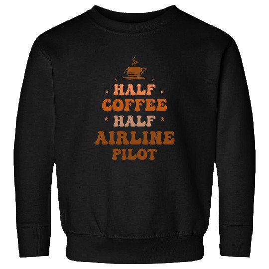Half Coffee Airline Pilot Inspirational Sweatshirts