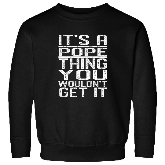 Its A Pope Thing You Wouldnt Get It Last Name Sweatshirts
