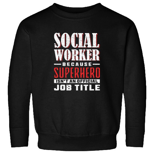 Social Worker Because Superhero IsnT An Official Job Title Sweatshirts