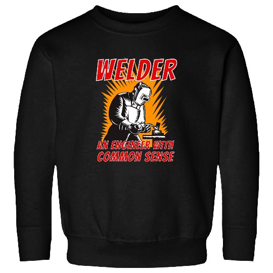 Welder An Engineer With Common Sense Welding Metal Worker Sweatshirts