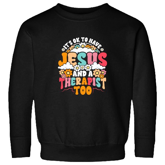 Mental Health its Ok to Have Jesus and Therapist Christian Sweatshirts