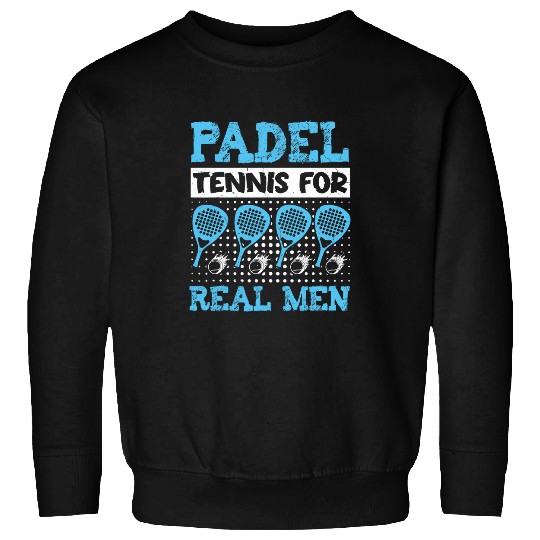 Mens Padel Tennis for Real Men Funny Needle Sweatshirts