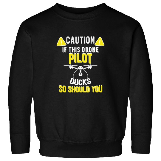 If I Duck You Should Too Funny Drone Pilot Meme 2 Sweatshirts
