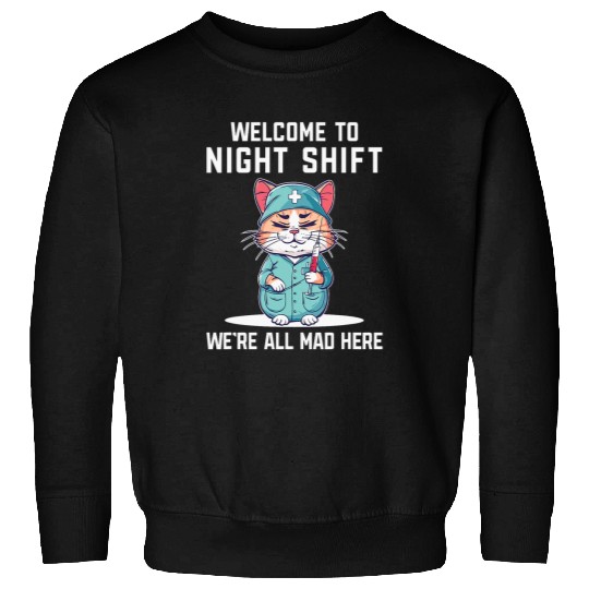 Welcome To Night Shift Were All Mad Here Funny Health Worker Sweatshirts
