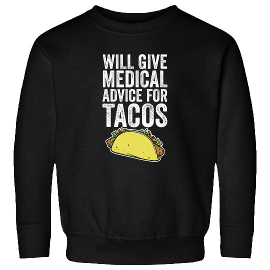 Will Give medicals Advice For Tacos Funny Med Student Sweatshirts