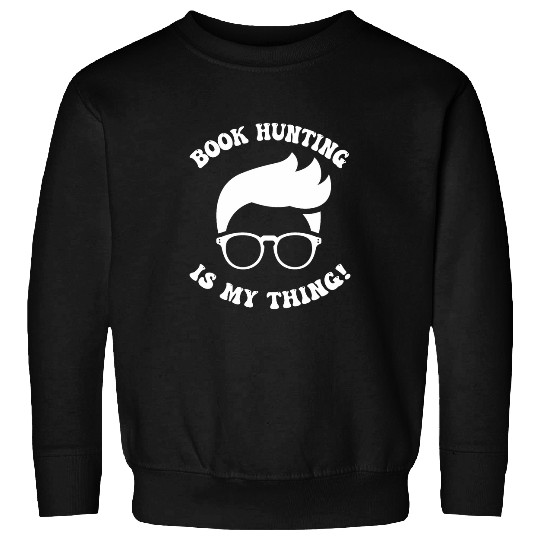 Book Hunting Bookstore Reading Novel Story Book Lovers Day Sweatshirts