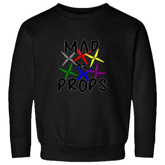 Mad Props Propeller Drone Quadcopter RC Flying Funny Pilot Sweatshirts