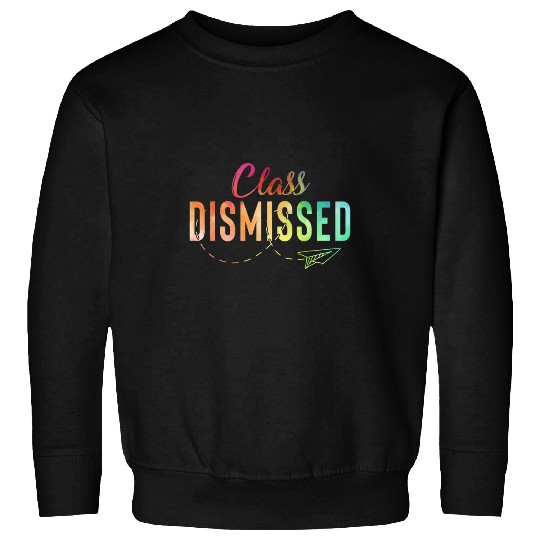 happy last day of school class dismissed teacher or student 1 Sweatshirts