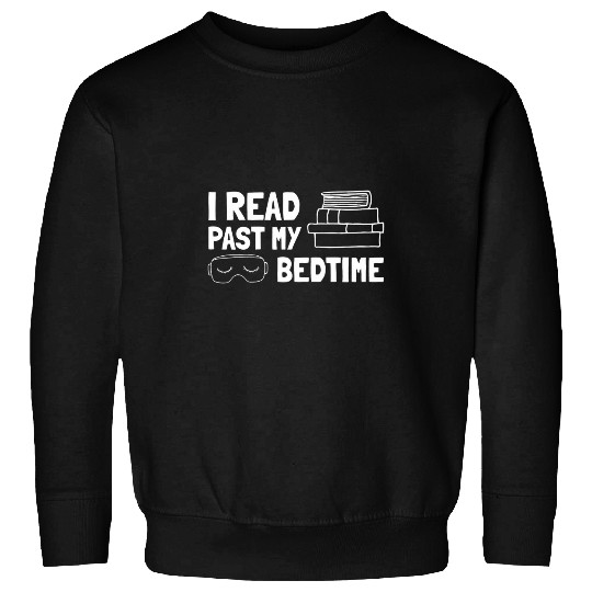 Funny Reading Teacher Book Lovers I Read Past My Bedtime Sweatshirts