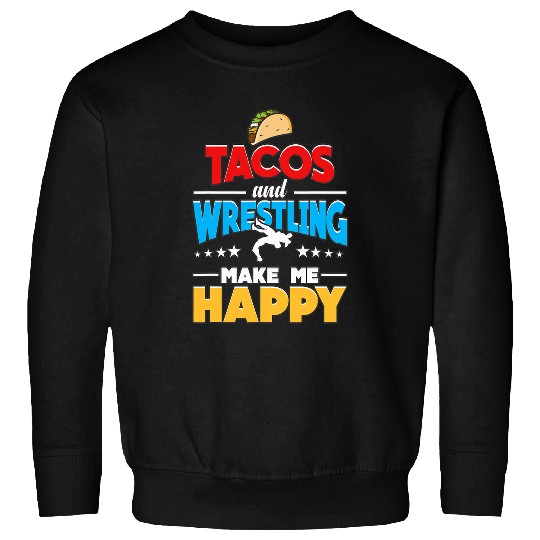 Tacos And Wrestling Make Me Happy Fitness Gift Men Women Sweatshirts