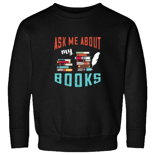 Writer Ask Me About My Books Reading Novel Book Lover Sweatshirts